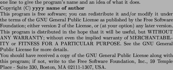 \begin{texttt}
Gnomovision version 69, Copyright (C) year name of author
Gnomovi...
...distribute it under certain conditions; type \lq show c'
for details.
\end{texttt}